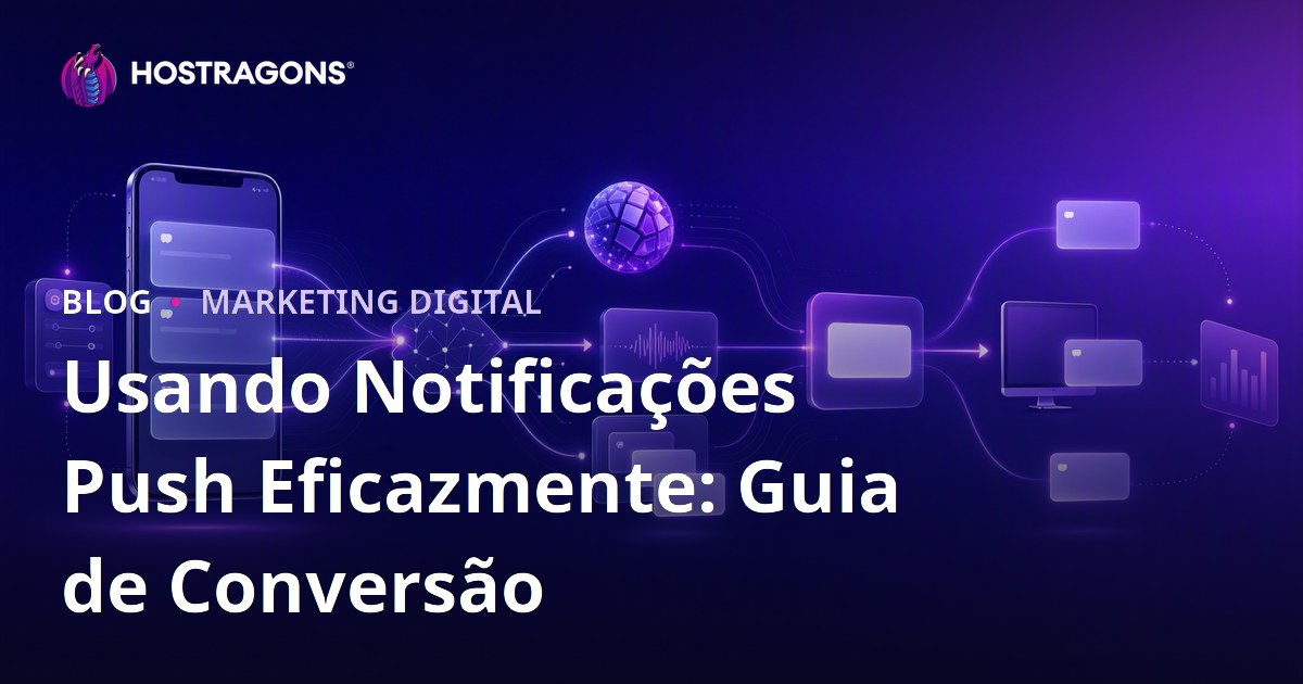 Usando Notificações Push Eficazmente: Guia de Conversão