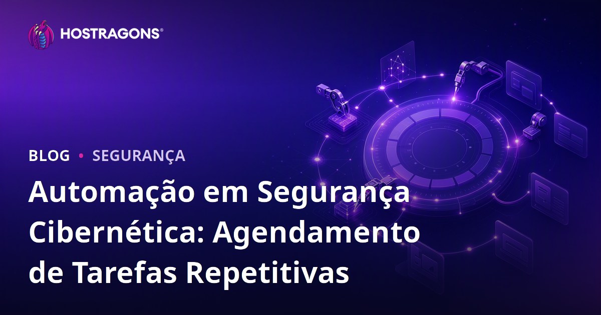 Automação em Segurança Cibernética: Agendamento de Tarefas Repetitivas