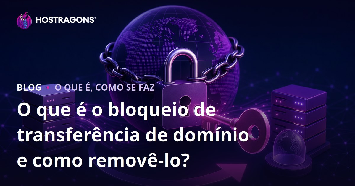 O que é o bloqueio de transferência de domínio e como removê-lo?