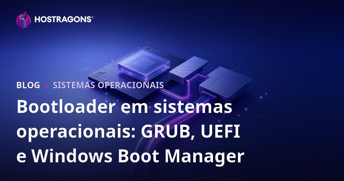 Bootloader em sistemas operacionais: GRUB, UEFI e Windows Boot Manager