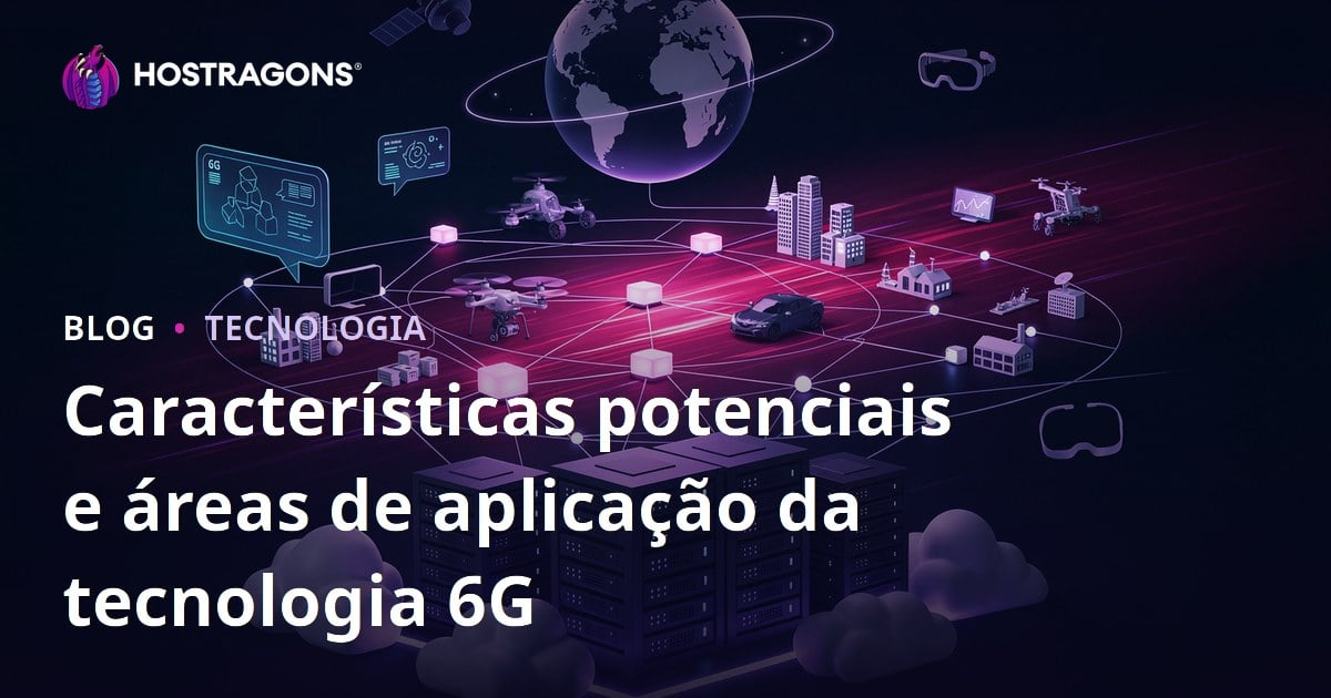 Características potenciais e áreas de aplicação da tecnologia 6G
