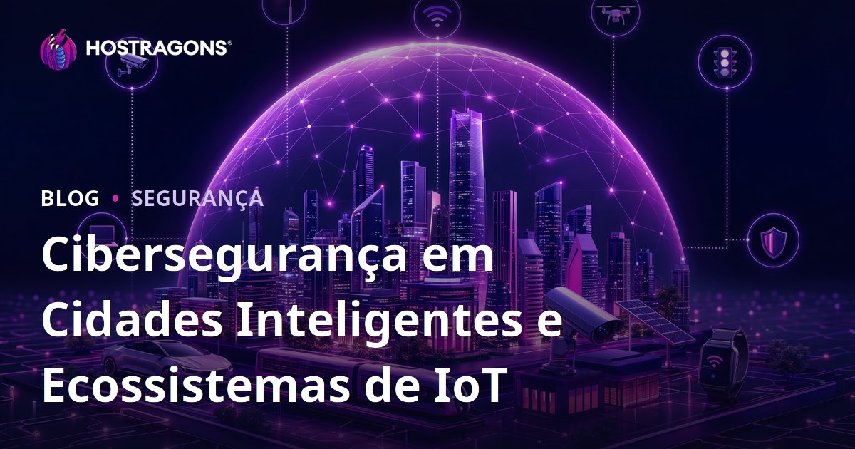 Cibersegurança em Cidades Inteligentes e Ecossistemas de IoT