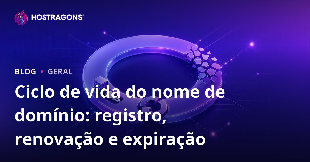 Ciclo de vida do nome de domínio: registro, renovação e expiração