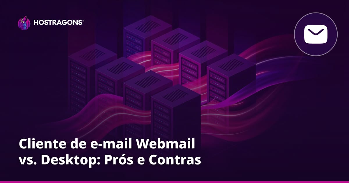 Cliente de e-mail Webmail vs. Desktop: Prós e Contras