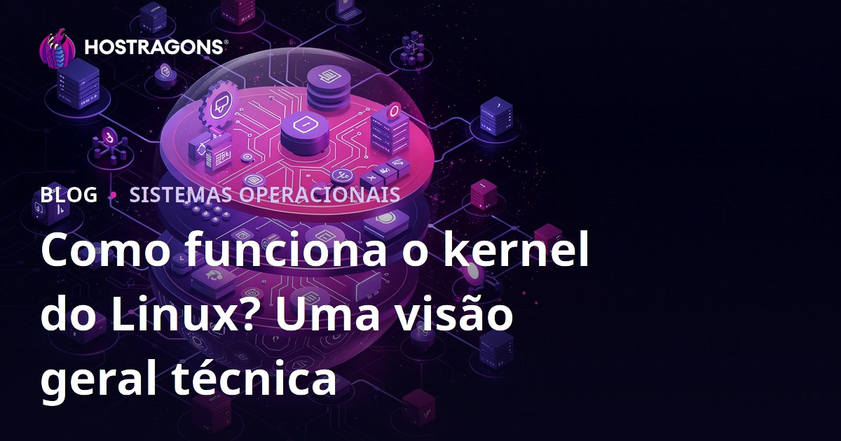 Como funciona o kernel do Linux? Uma visão geral técnica