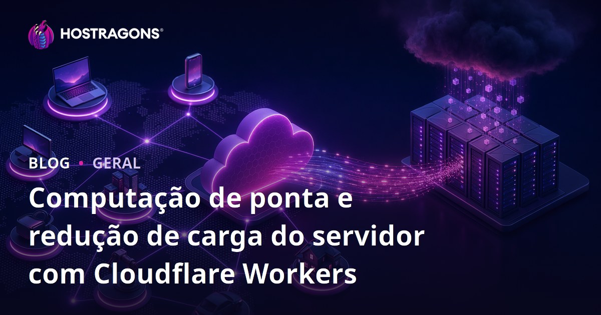 Computação de ponta e redução de carga do servidor com Cloudflare Workers