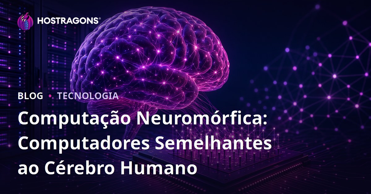 Computação Neuromórfica: Computadores Semelhantes ao Cérebro Humano