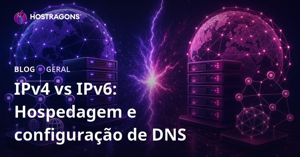 IPv4 vs IPv6: Hospedagem e configuração de DNS