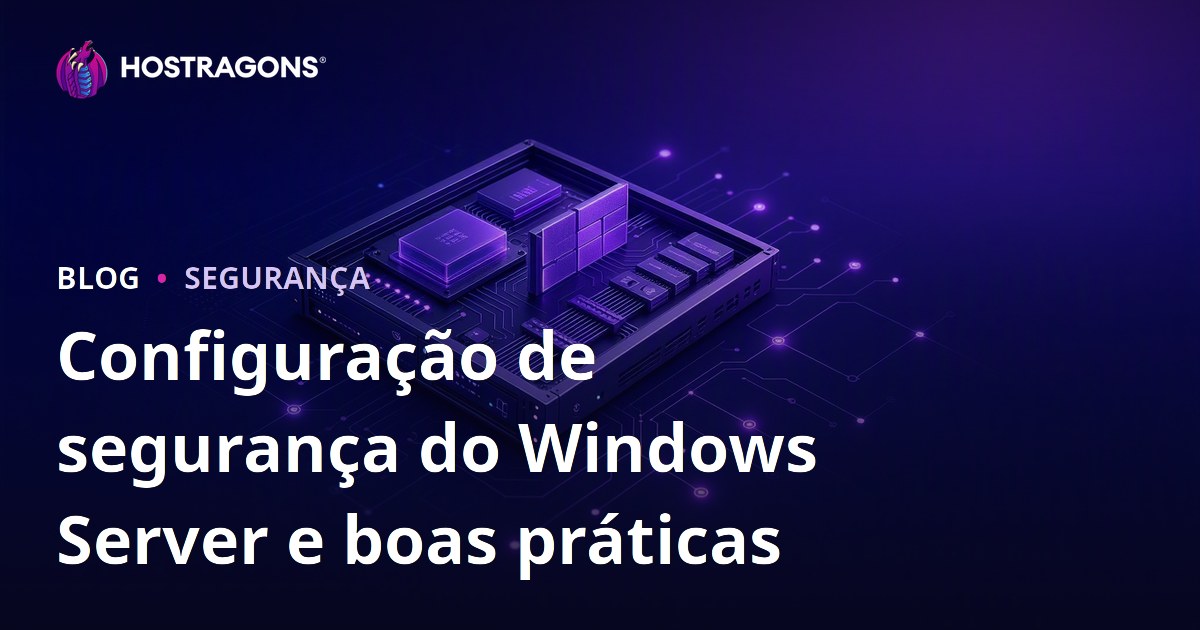 Configuração de segurança do Windows Server e boas práticas