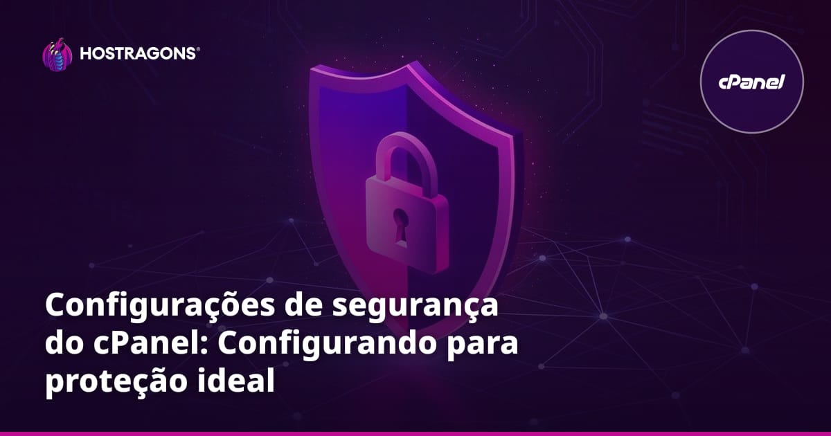 Configurações de segurança do cPanel: Configurando para proteção ideal