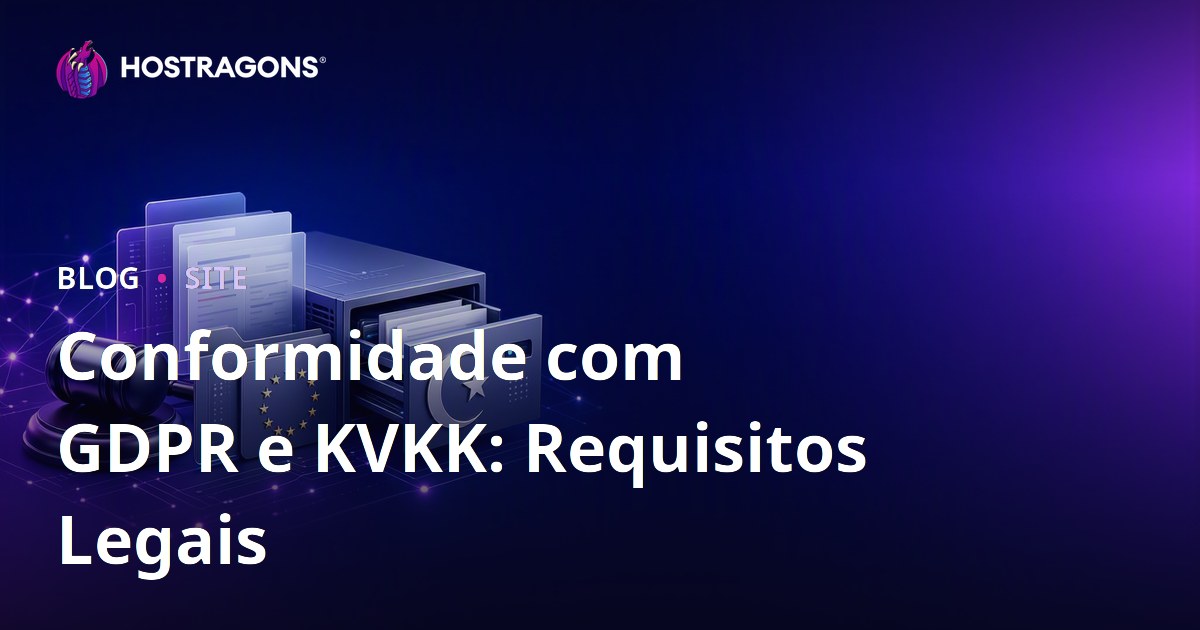 Conformidade com GDPR e KVKK: Requisitos Legais