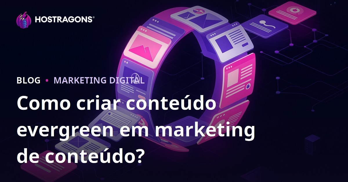 Como criar conteúdo evergreen em marketing de conteúdo?