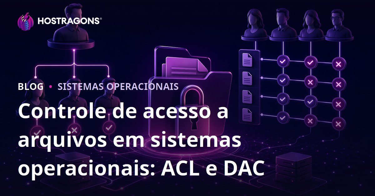 Controle de acesso a arquivos em sistemas operacionais: ACL e DAC
