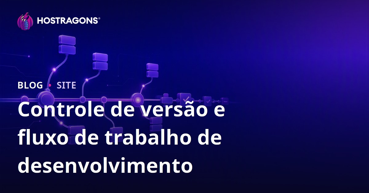 Controle de versão e fluxo de trabalho de desenvolvimento