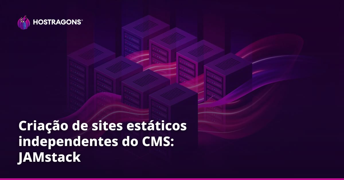 Criação de sites estáticos independentes do CMS: JAMstack