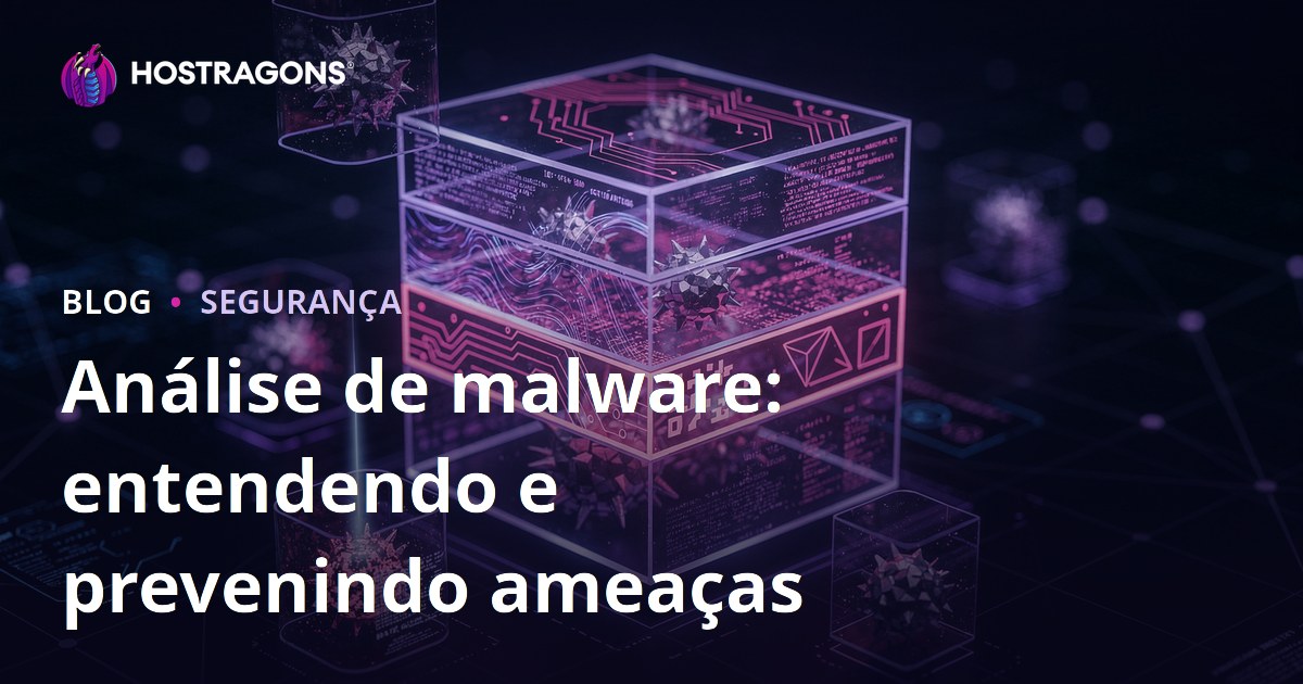 Análise de malware: entendendo e prevenindo ameaças