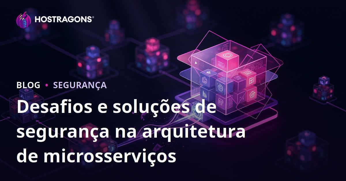 Desafios e soluções de segurança na arquitetura de microsserviços
