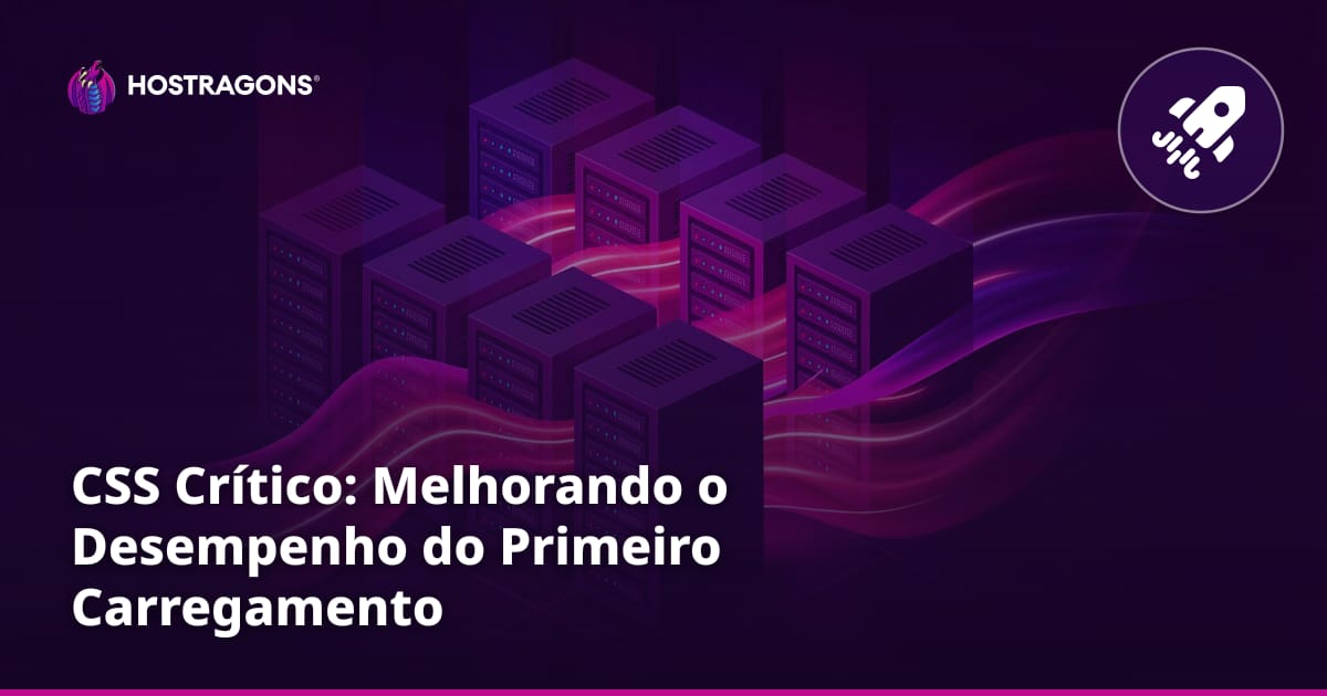 CSS Crítico: Melhorando o Desempenho do Primeiro Carregamento
