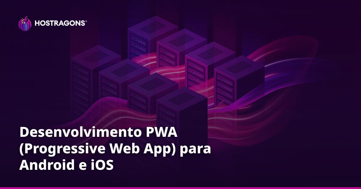 Desenvolvimento PWA (Progressive Web App) para Android e iOS