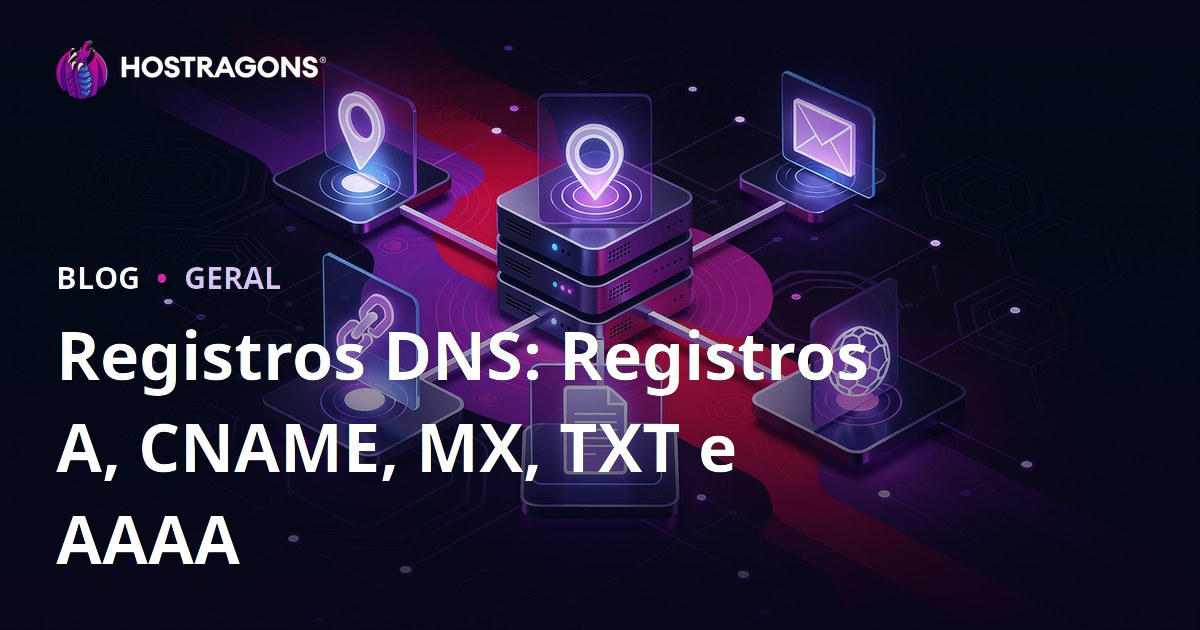 Registros DNS: Registros A, CNAME, MX, TXT e AAAA