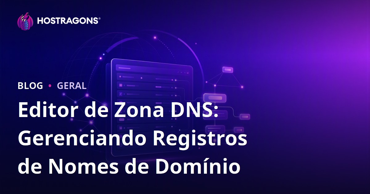 Editor de Zona DNS: Gerenciando Registros de Nomes de Domínio