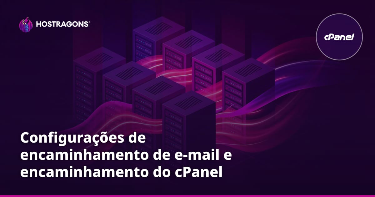 Configurações de encaminhamento de e-mail e encaminhamento do cPanel