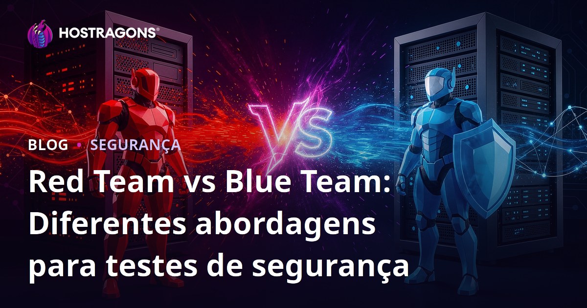Red Team vs Blue Team: Diferentes abordagens para testes de segurança