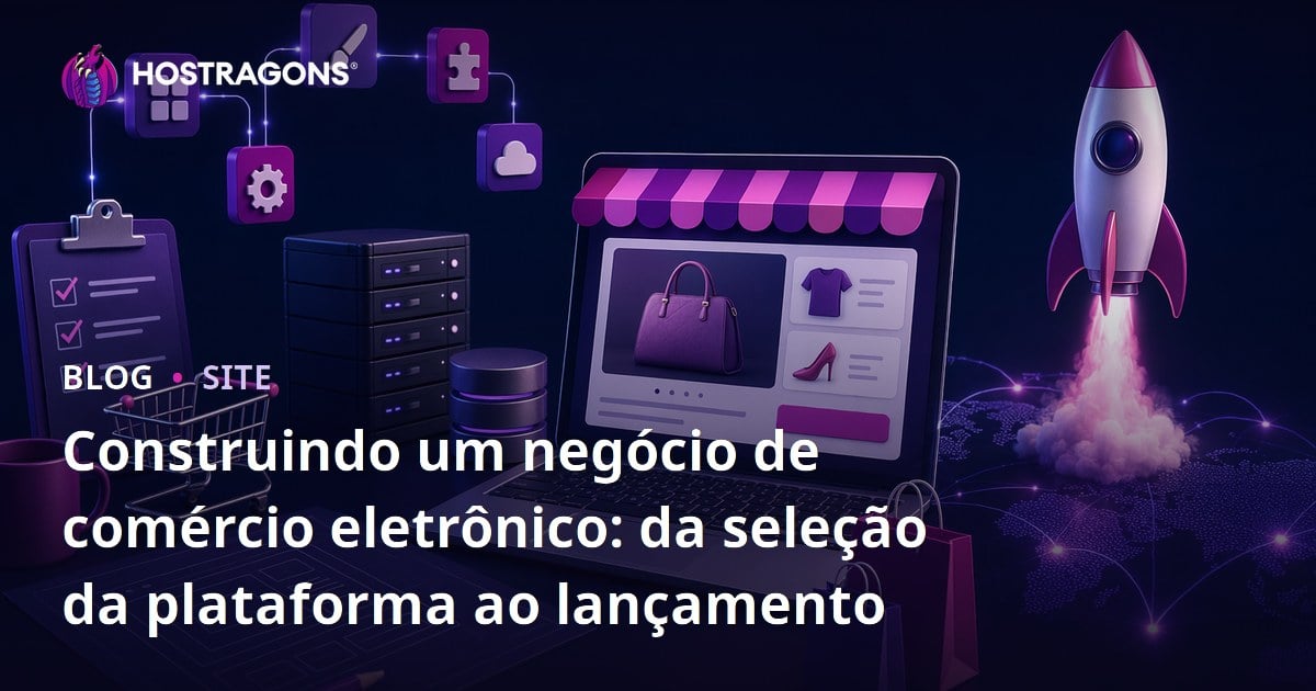 Construindo um negócio de comércio eletrônico: da seleção da plataforma ao lançamento
