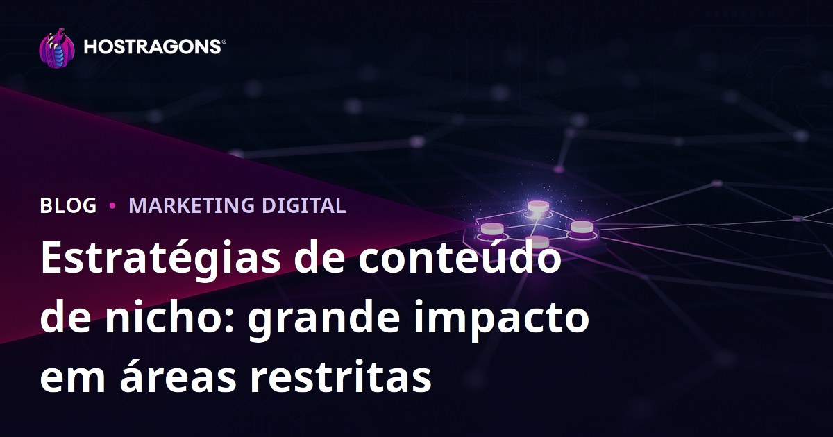 Estratégias de conteúdo de nicho: grande impacto em áreas restritas