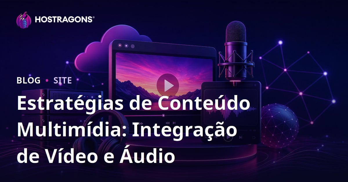 Estratégias de Conteúdo Multimídia: Integração de Vídeo e Áudio