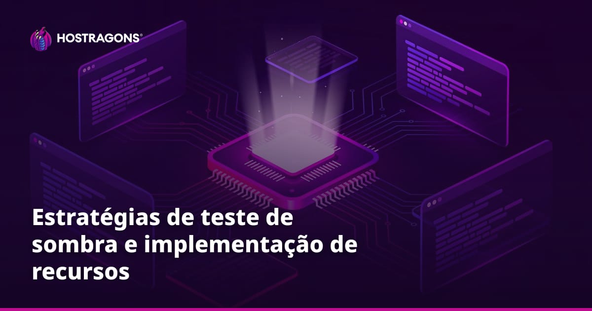 Estratégias de teste de sombra e implementação de recursos