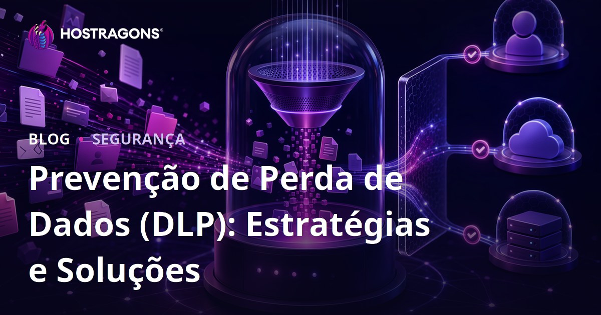 Prevenção de Perda de Dados (DLP): Estratégias e Soluções