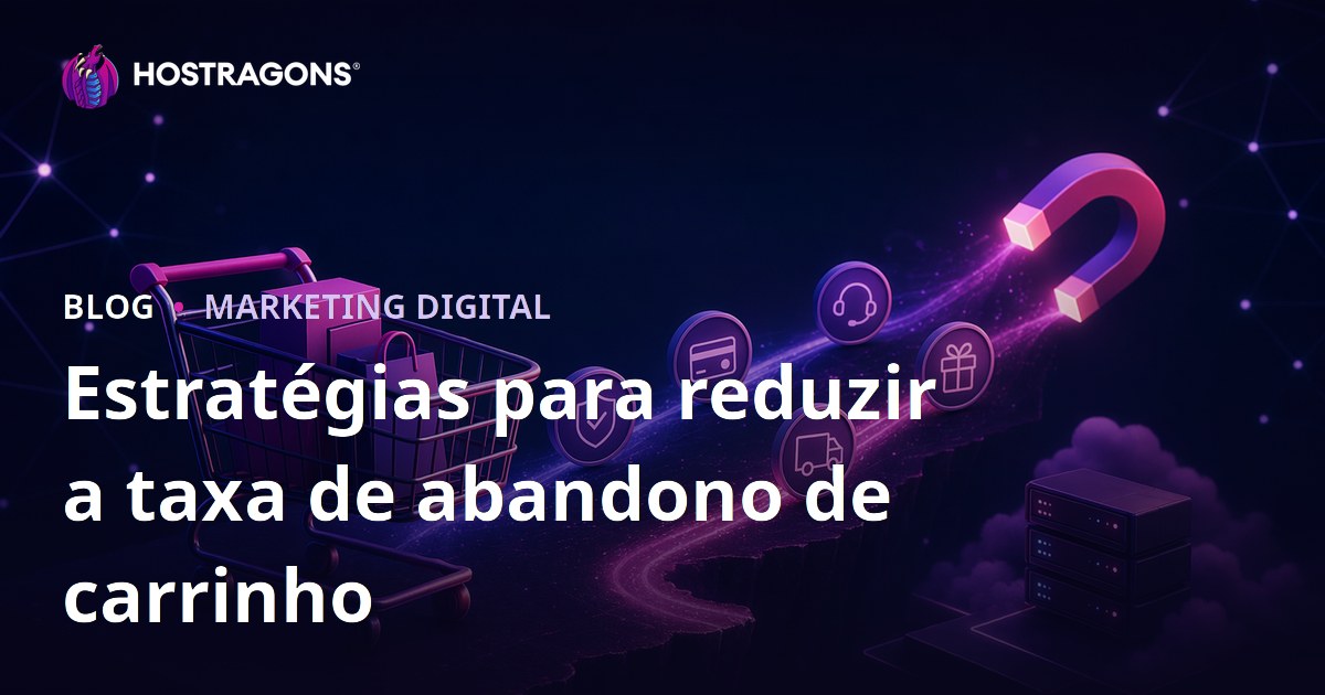 Estratégias para reduzir a taxa de abandono de carrinho