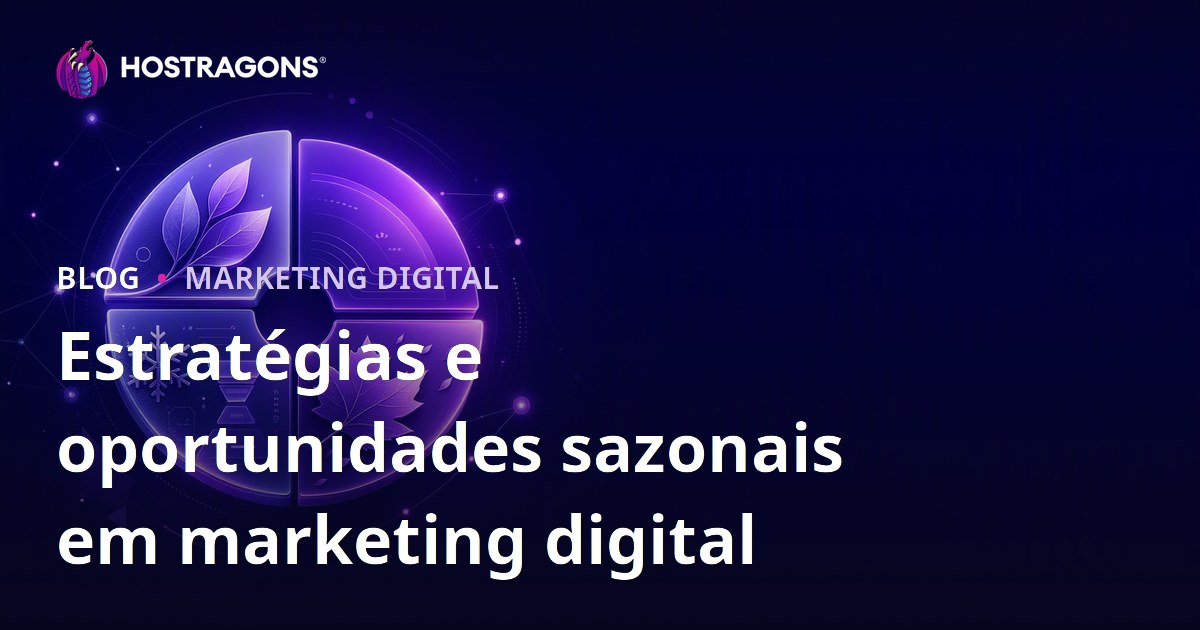 Estratégias e oportunidades sazonais em marketing digital