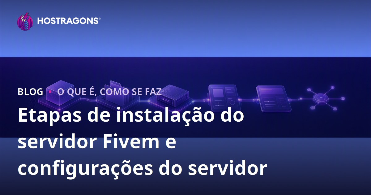 Etapas de instalação do servidor Fivem e configurações do servidor