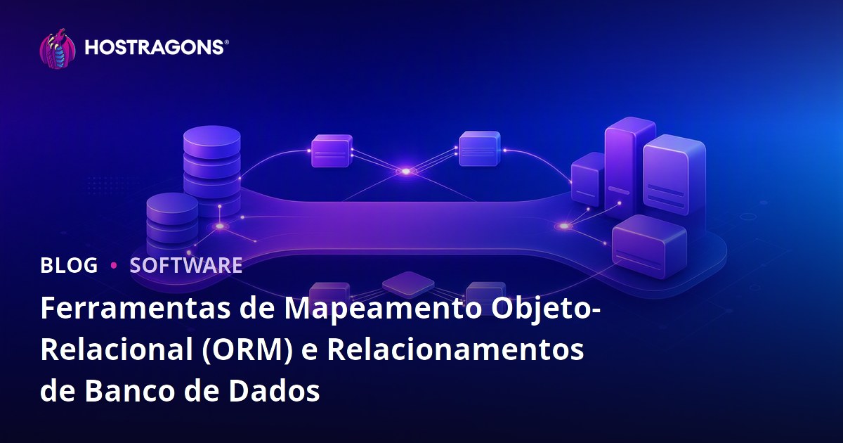 Ferramentas de Mapeamento Objeto-Relacional (ORM) e Relacionamentos de Banco de Dados