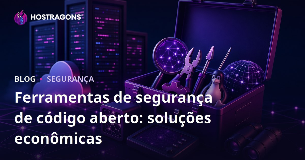 Ferramentas de segurança de código aberto: soluções econômicas