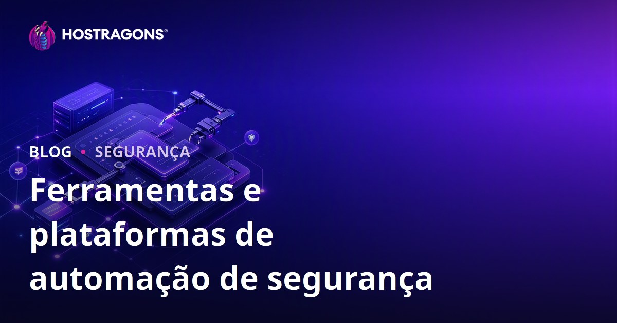 Ferramentas e plataformas de automação de segurança