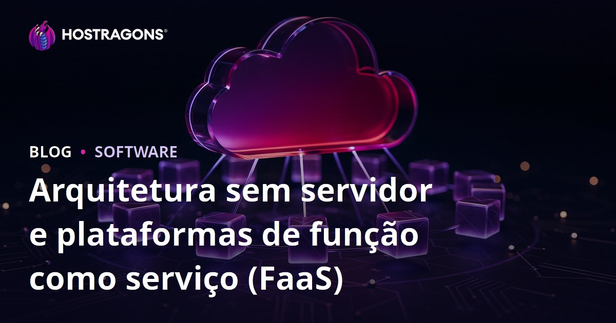 Arquitetura sem servidor e plataformas de função como serviço (FaaS)