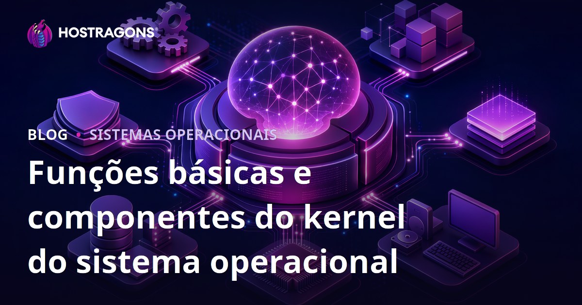 Funções básicas e componentes do kernel do sistema operacional