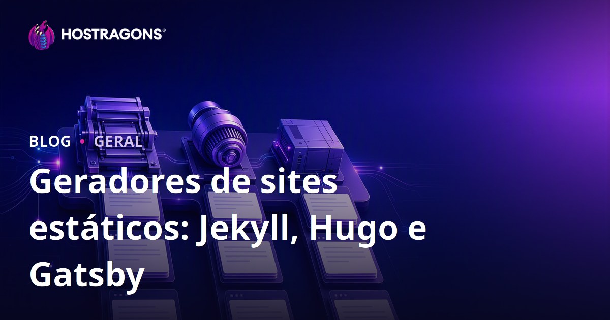 Geradores de sites estáticos: Jekyll, Hugo e Gatsby