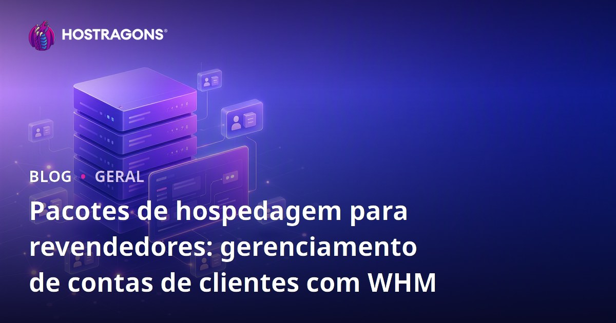 Pacotes de hospedagem para revendedores: gerenciamento de contas de clientes com WHM