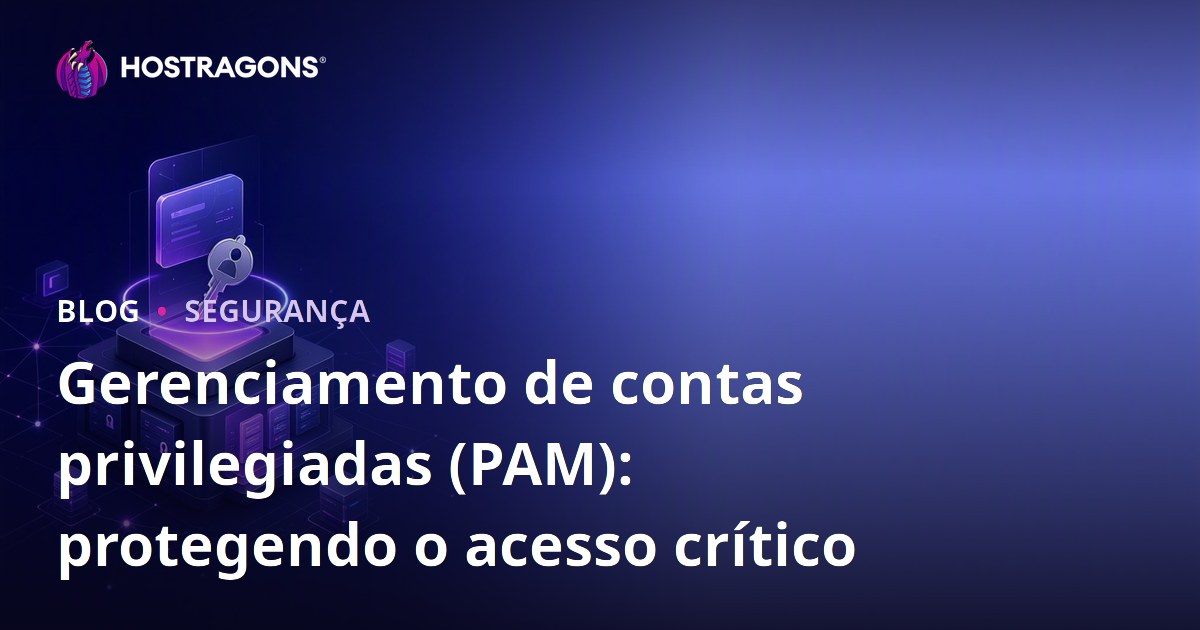 Gerenciamento de contas privilegiadas (PAM): protegendo o acesso crítico