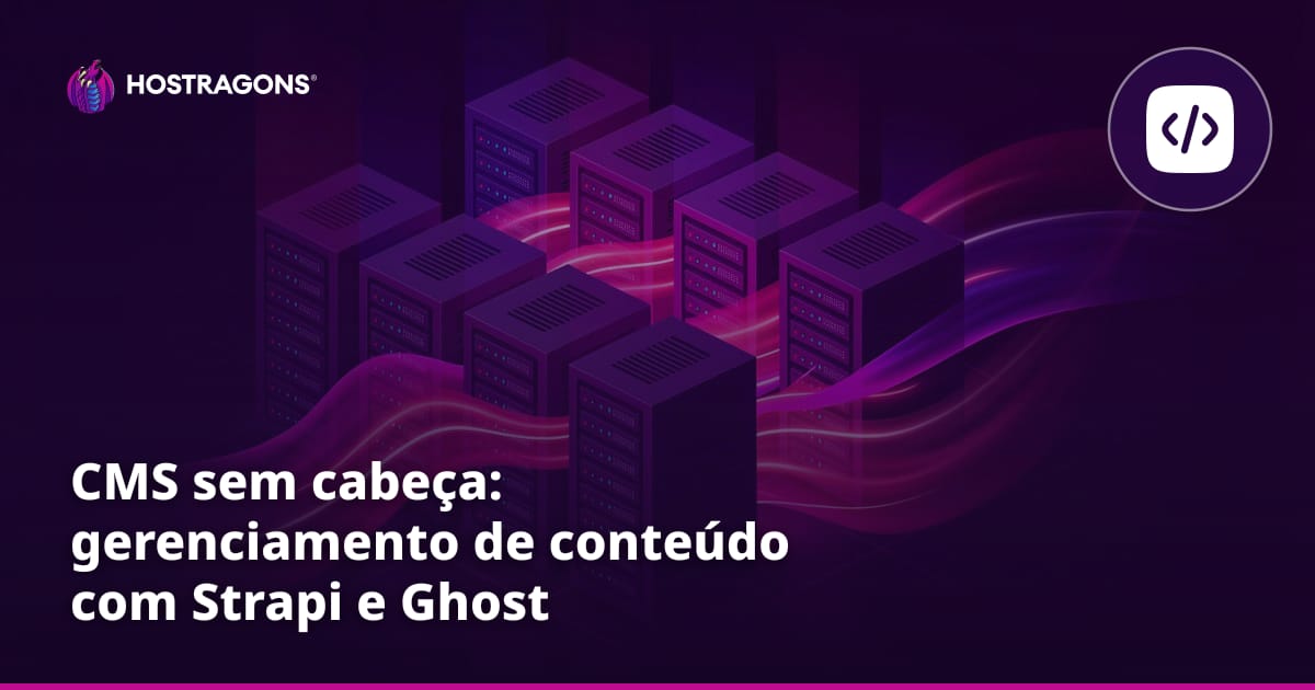 CMS sem cabeça: gerenciamento de conteúdo com Strapi e Ghost