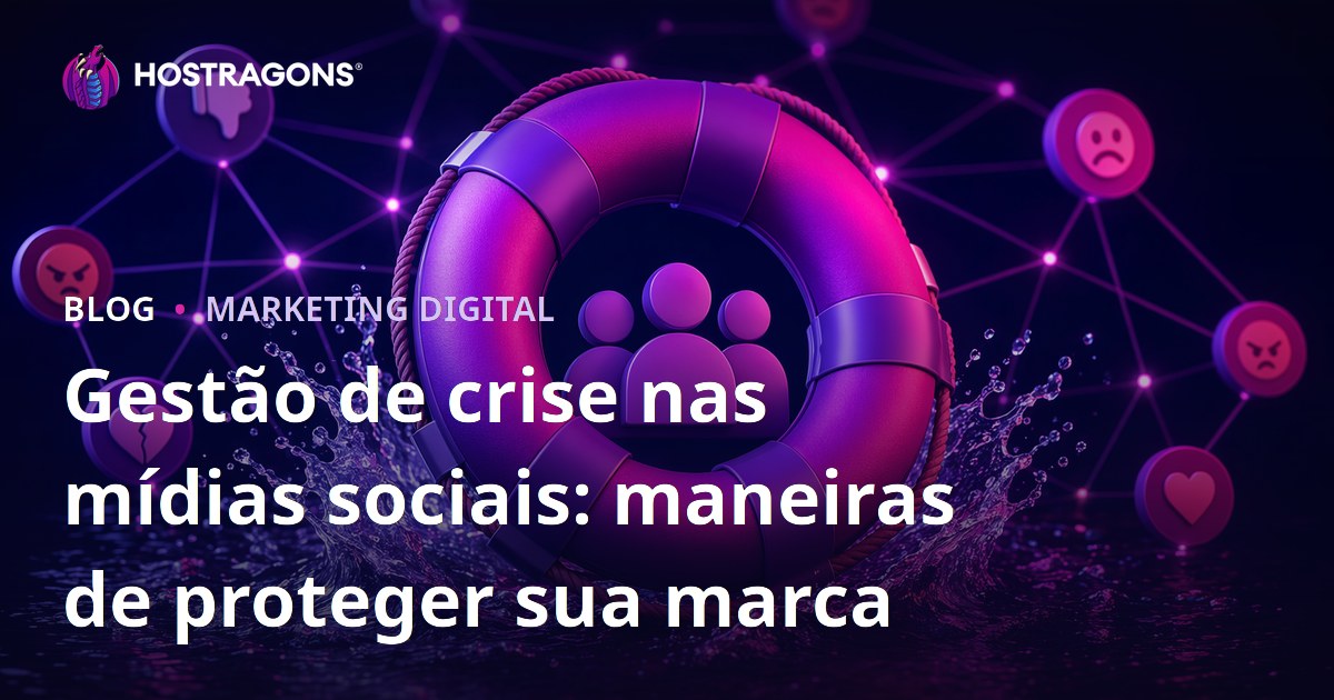 Gestão de crise nas mídias sociais: maneiras de proteger sua marca