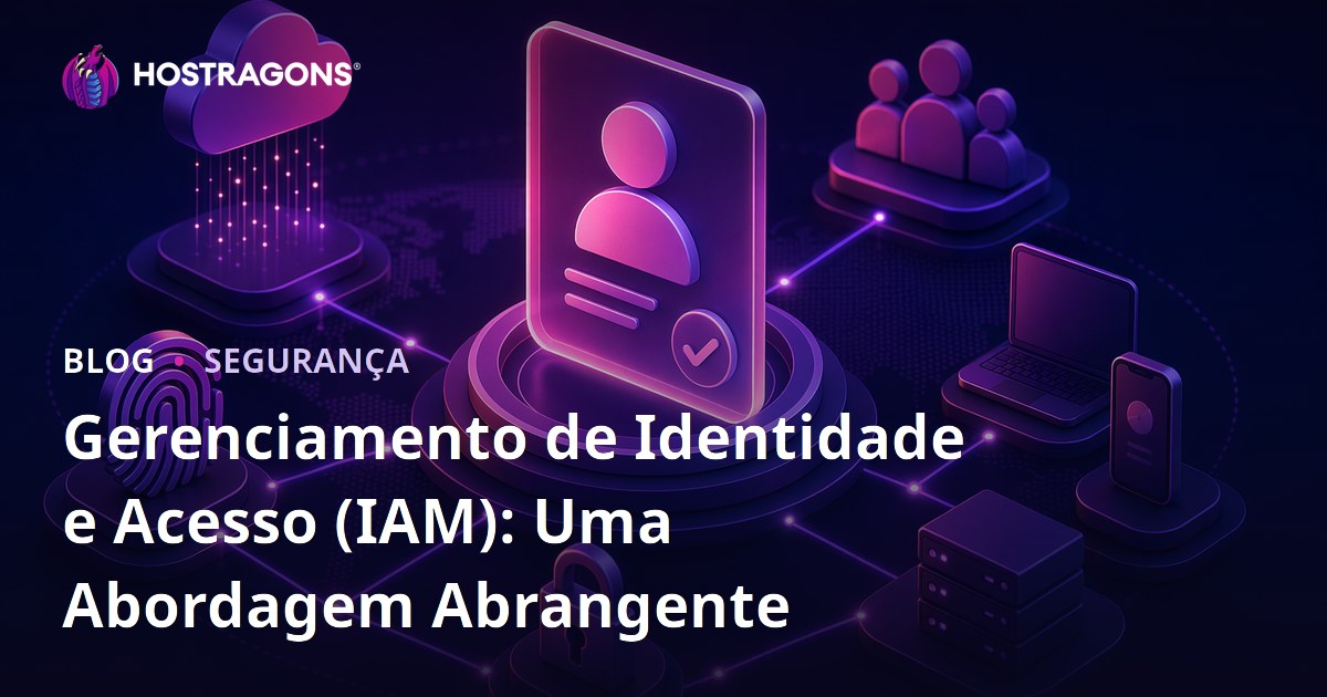 Gerenciamento de Identidade e Acesso (IAM): Uma Abordagem Abrangente