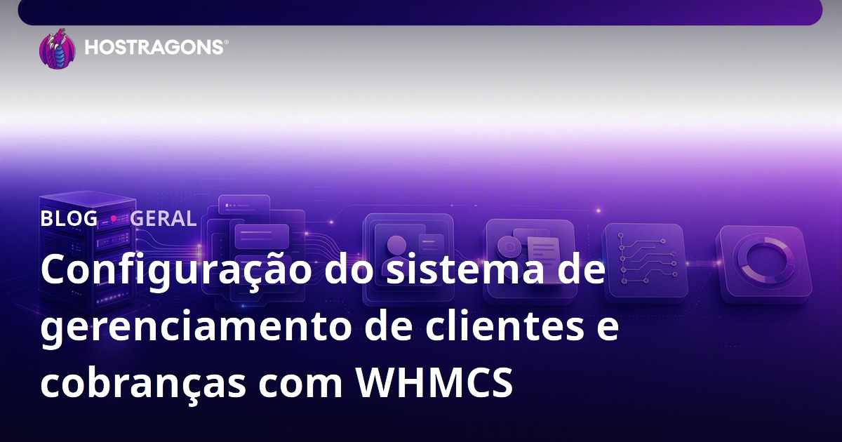 Configuração do sistema de gerenciamento de clientes e cobranças com WHMCS