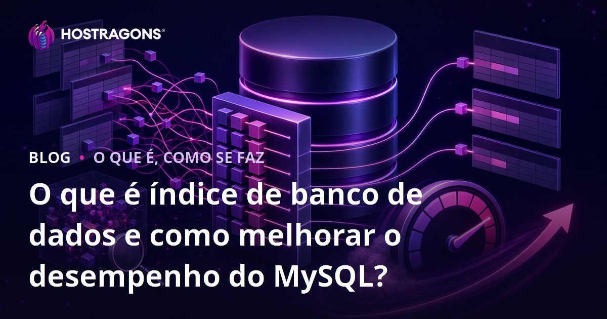 O que é índice de banco de dados e como melhorar o desempenho do MySQL?