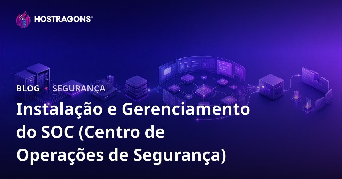 Instalação e Gerenciamento do SOC (Centro de Operações de Segurança)