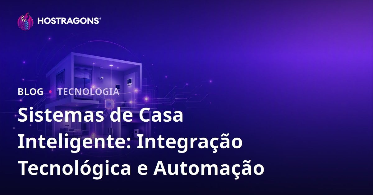 Sistemas de Casa Inteligente: Integração Tecnológica e Automação